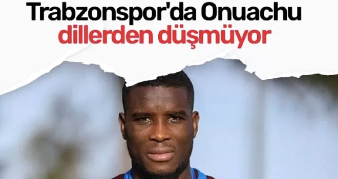 Trabzonspor’da Onuachu dillerden düşmüyor