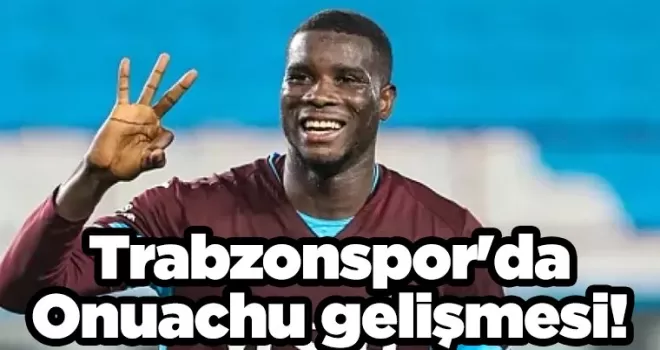 Trabzonspor’da Onuachu gelişmesi! Rakam düştü ihtimal arttı