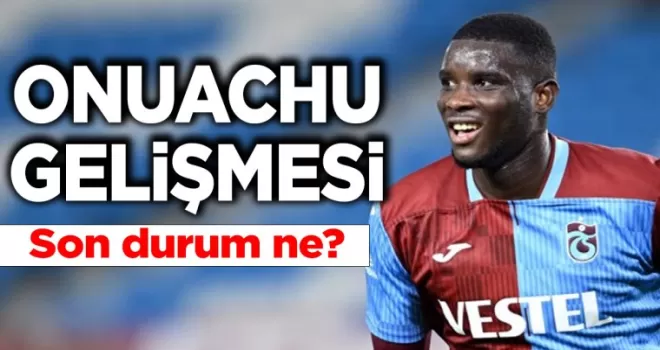 ONUACHU GELİYOR MU?