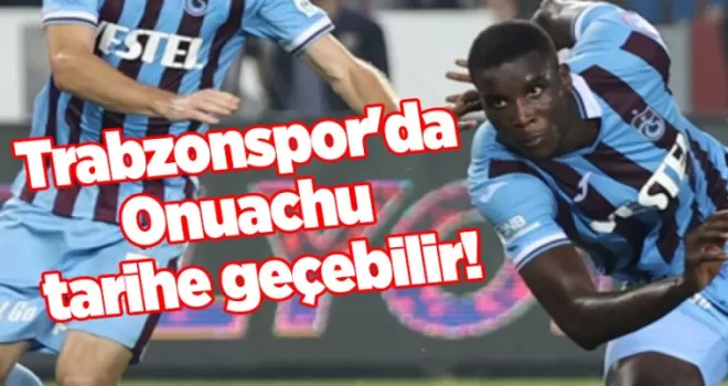 Trabzonspor’da Onuachu tarihe geçebilir!
