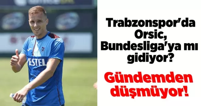 Trabzonspor’da Orsic, Bundesliga’ya mı gidiyor?