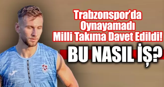 Trabzonspor’da Oynayamadı, Milli Takıma Davet Edildi!