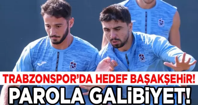 Trabzonspor’da parola Başakşehir’i devirip çıkışa geçmek