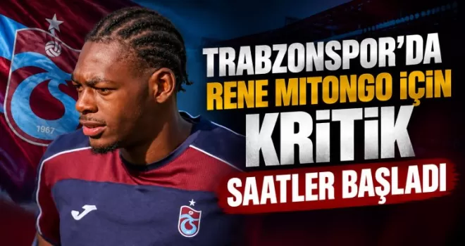 Trabzonspor’da Rene Mitongo için kritik saatler başladı