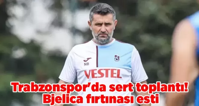 Trabzonspor’da sert toplantı! Bjelica fırtınası esti