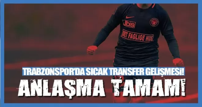 Trabzonspor'da sıcak transfer gelişmesi