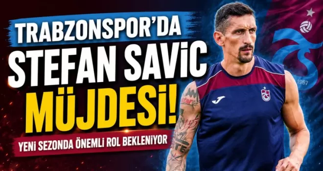 Trabzonspor’da Stefan Savic müjdesi!