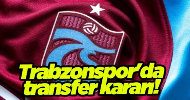 Trabzonspor’da transfer kararı! 