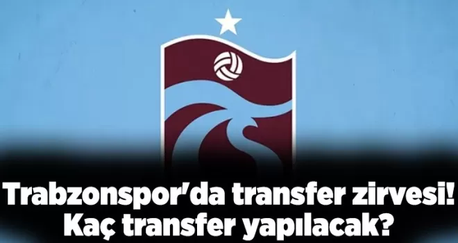 Trabzonspor’da transfer zirvesi! Kaç transfer yapılacak?