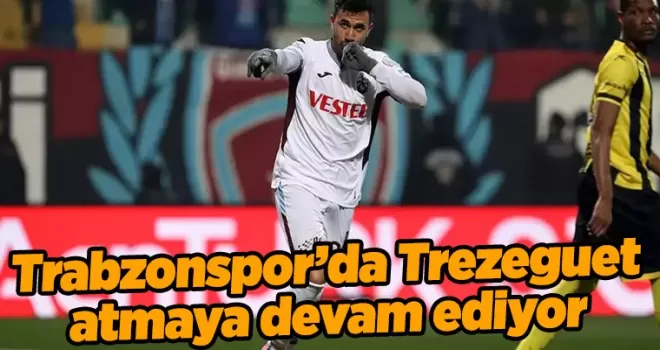Trabzonspor’da Trezeguet atmaya devam ediyor