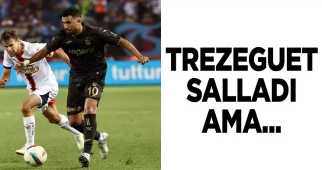 Trabzonspor’da Trezeguet salladı ama...