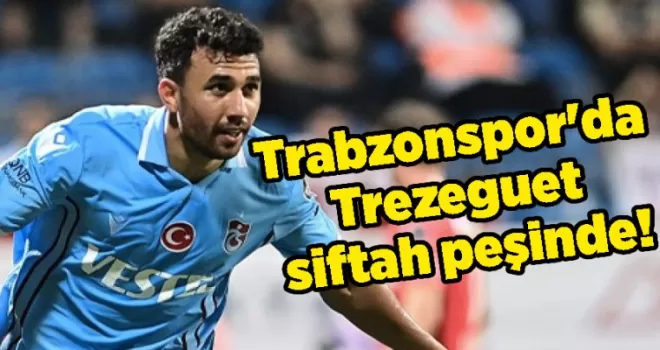Trabzonspor’da Trezeguet siftah peşinde!