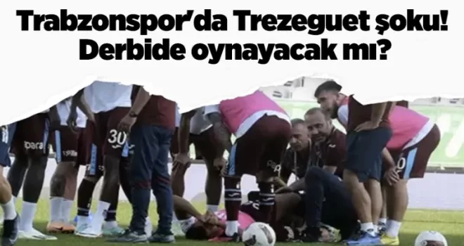 Trabzonspor’da Trezeguet şoku! Derbide oynayacak mı?