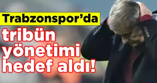 Trabzonspor’da tribünler yönetimi hedef aldı