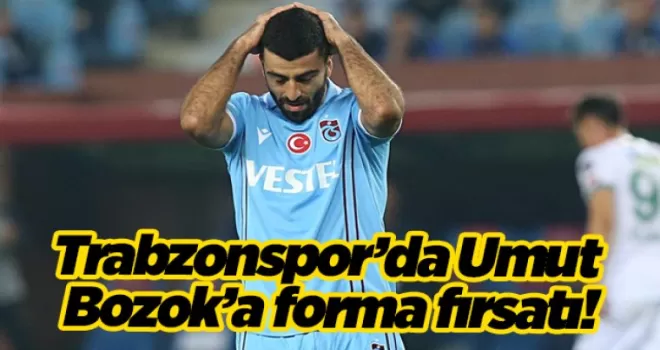Trabzonspor’da Umut Bozok’a forma fırsatı!