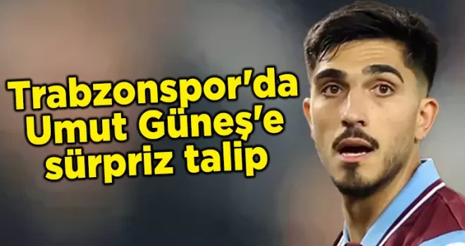 Trabzonspor’da Umut Güneş’e sürpriz talip
