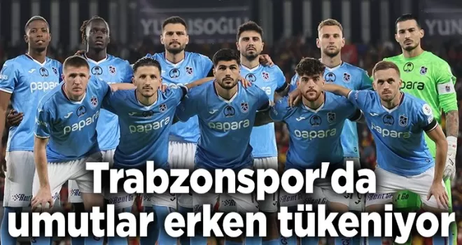 Trabzonspor’da umutlar erken tükeniyor