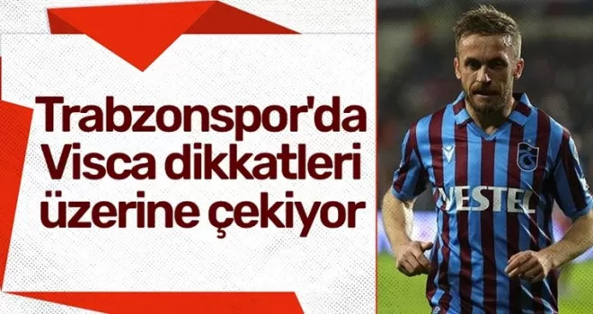 Trabzonspor’da Visca dikkatleri üzerine çekiyor