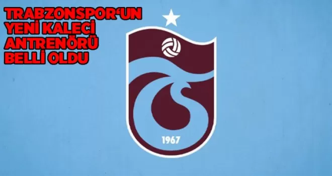Trabzonspor’da yeni kaleci antrenörü belli oldu!