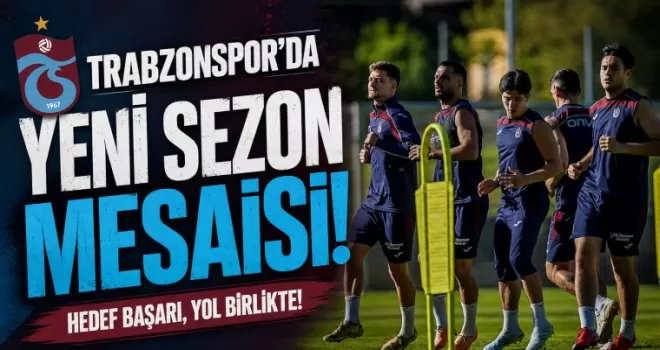 Trabzonspor’da Yeni Sezon Mesaisi!