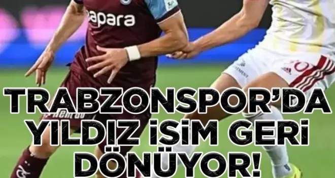 Trabzonspor’da yıldız isim geri dönüyor!