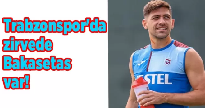 Trabzonspor’da zirvede Bakasetas var!