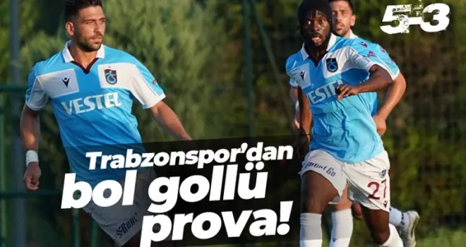 Trabzonspor'dan bol gollü prova!