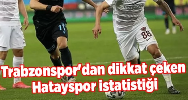 Trabzonspor’dan dikkat çeken Hatayspor istatistiği