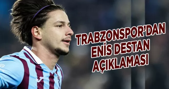 Trabzonspor’dan Enis Destan açıklaması!