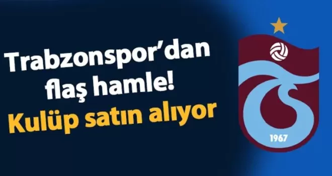 Trabzonspor’dan flaş hamle! Kulüp satın alıyor