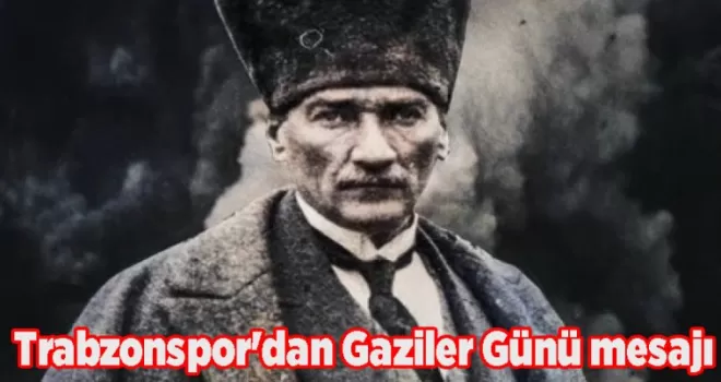 Trabzonspor’dan Gaziler Günü mesajı