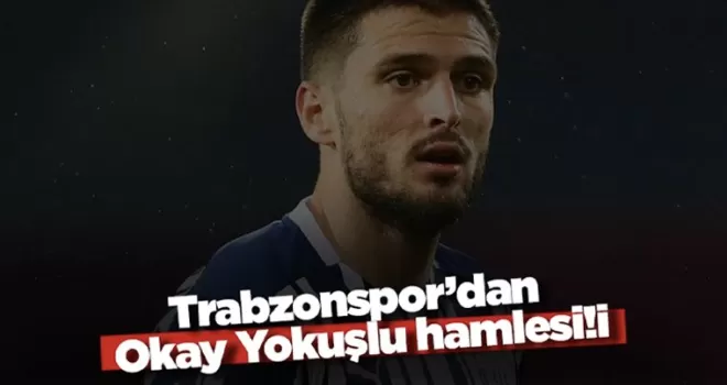 Trabzonspor’dan Okay Yokuşlu hamlesi!