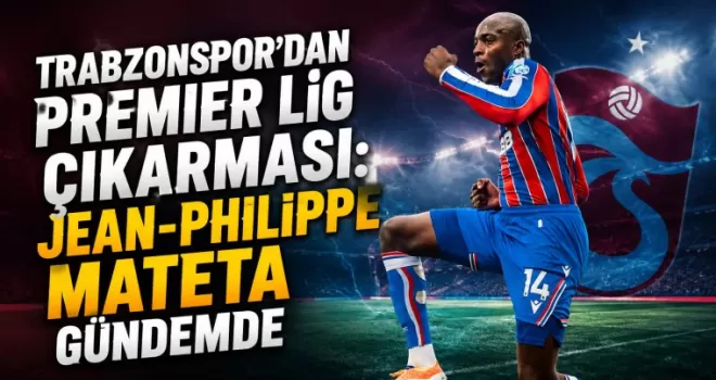 Trabzonspor’dan Premier Lig Çıkarması: Jean-Philippe Mateta Gündemde