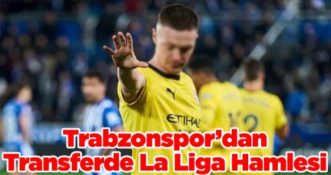 Trabzonspor’dan Transferde La Liga Hamlesi