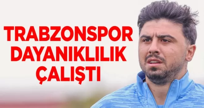 Trabzonspor dayanıklılık çalıştı