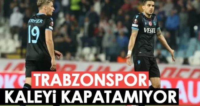 Trabzonspor deplasmanda kaleyi kapatamıyor