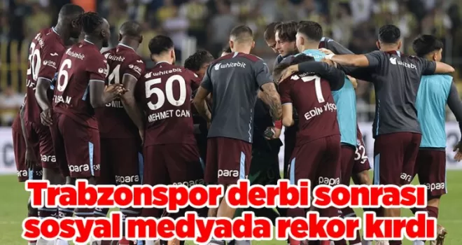 Trabzonspor derbi sonrası sosyal medyada rekor kırdı