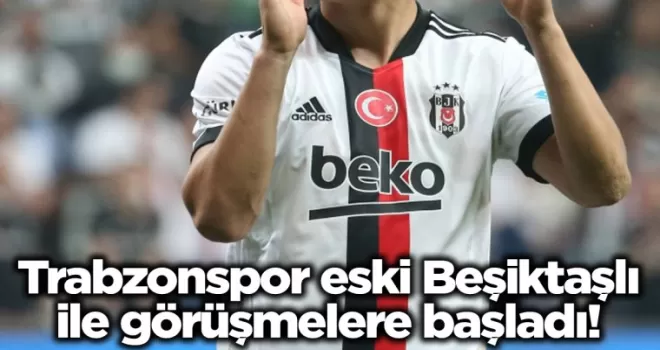 Trabzonspor eski Beşiktaşlı ile görüşmeler başladı!