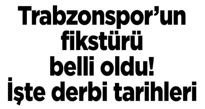 Trabzonspor fikstürü belli oldu! İşte derbi tarihleri