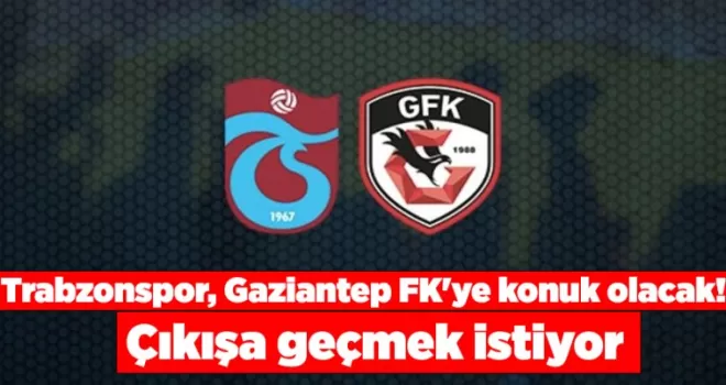 Trabzonspor, Gaziantep FK’ye konuk olacak! Çıkışa geçmek istiyor
