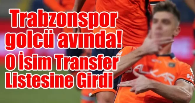 Trabzonspor golcü avında! O İsim Transfer Listesine Girdi