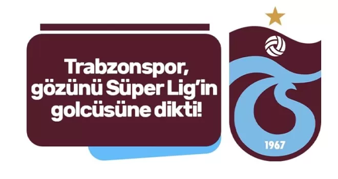 Trabzonspor, gözünü Süper Lig’in golcüsüne dikti!