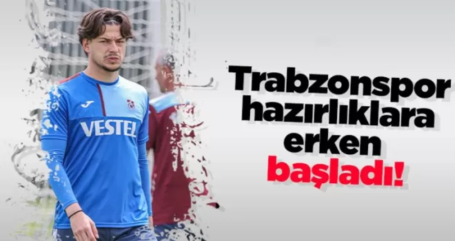 Trabzonspor hazırlıklara erken başladı!