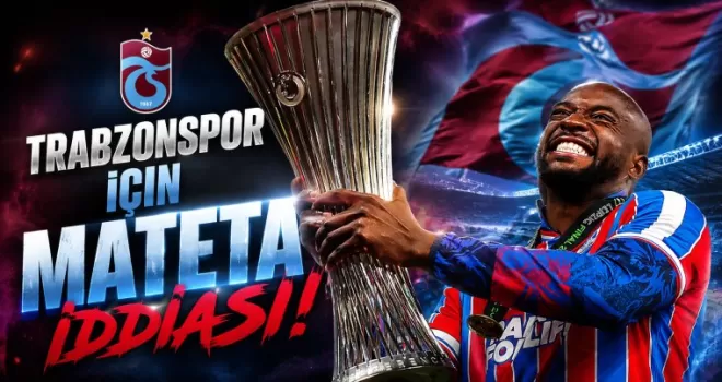 Trabzonspor için Mateta iddiası! 