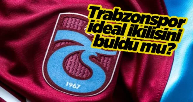 Trabzonspor ideal ikilisini buldu mu?