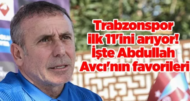 Trabzonspor ilk 11’ini arıyor! İşte Abdullah Avcı’nın favorileri