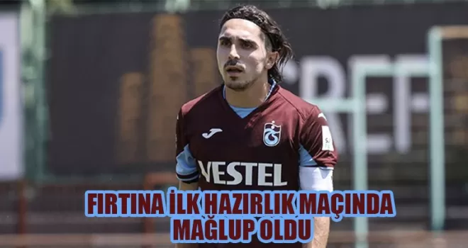 Trabzonspor ilk hazırlık maçında mağlup