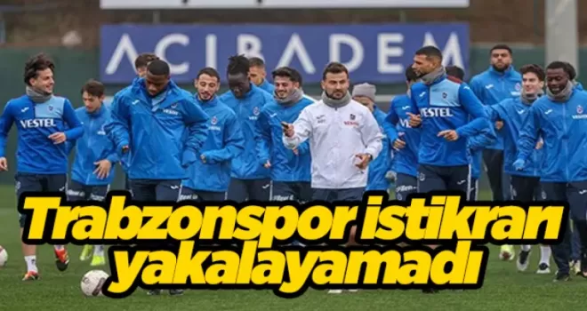 Trabzonspor istikrarı yakalayamadı