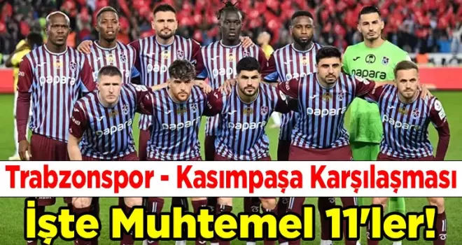 Trabzonspor - Kasımpaşa Karşılaşması: İşte Muhtemel 11’ler!