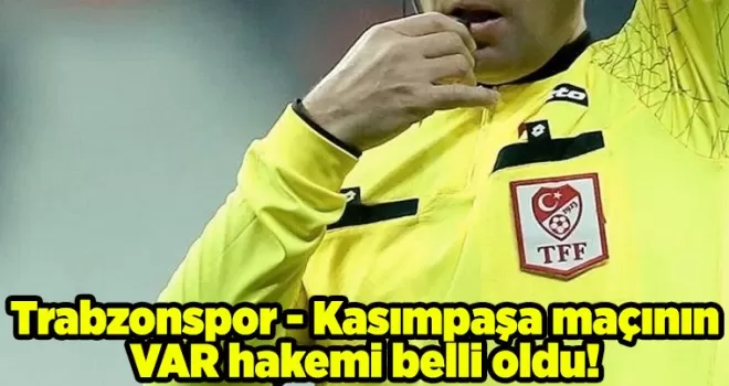 Trabzonspor - Kasımpaşa maçının VAR hakemi belli oldu!